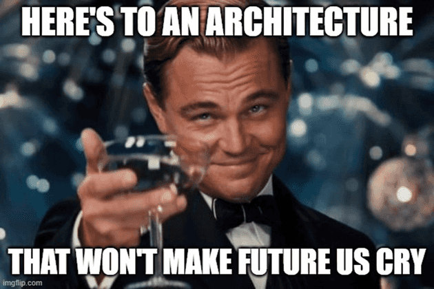 Here's to an architecture that won't make future us cry. Leonardo DiCaprio raising a glass meme